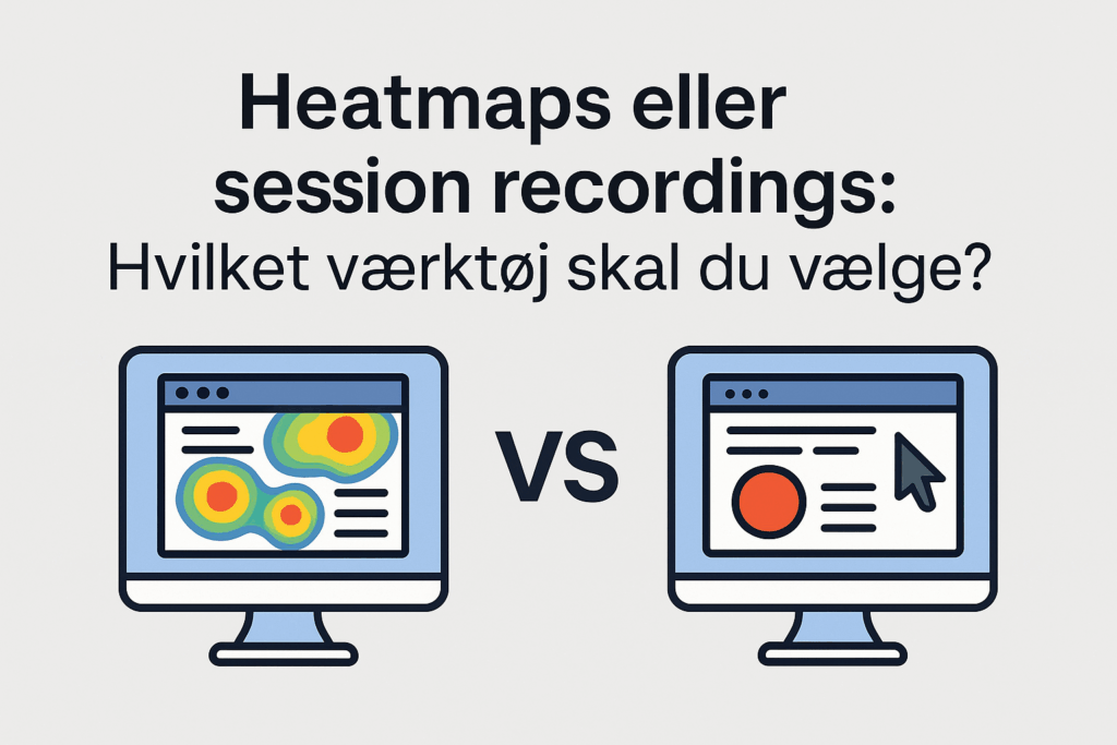 Heatmaps eller session recordings: Hvilket værktøj skal du vælge?