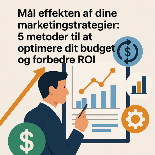Mål effekten af dine marketingstrategier: 5 metoder til at optimere dit budget og forbedre ROI
